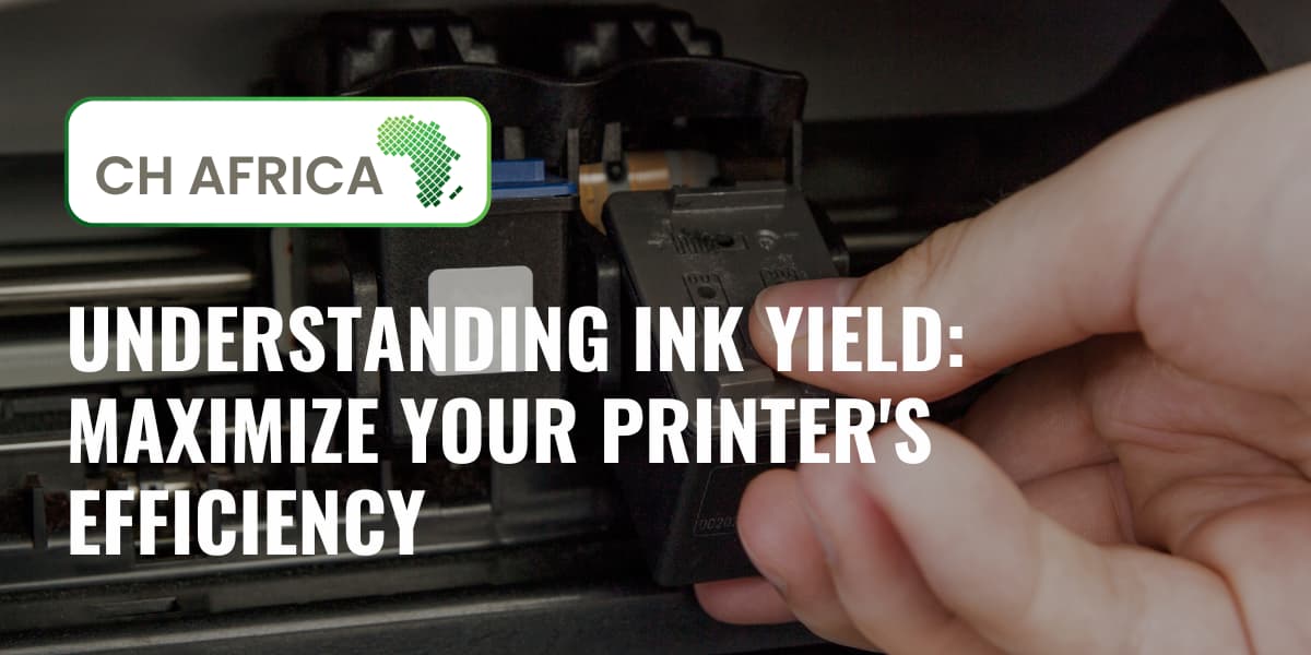 Understanding Ink Yield: Maximize Your Printer's Efficiency! | CH Africa