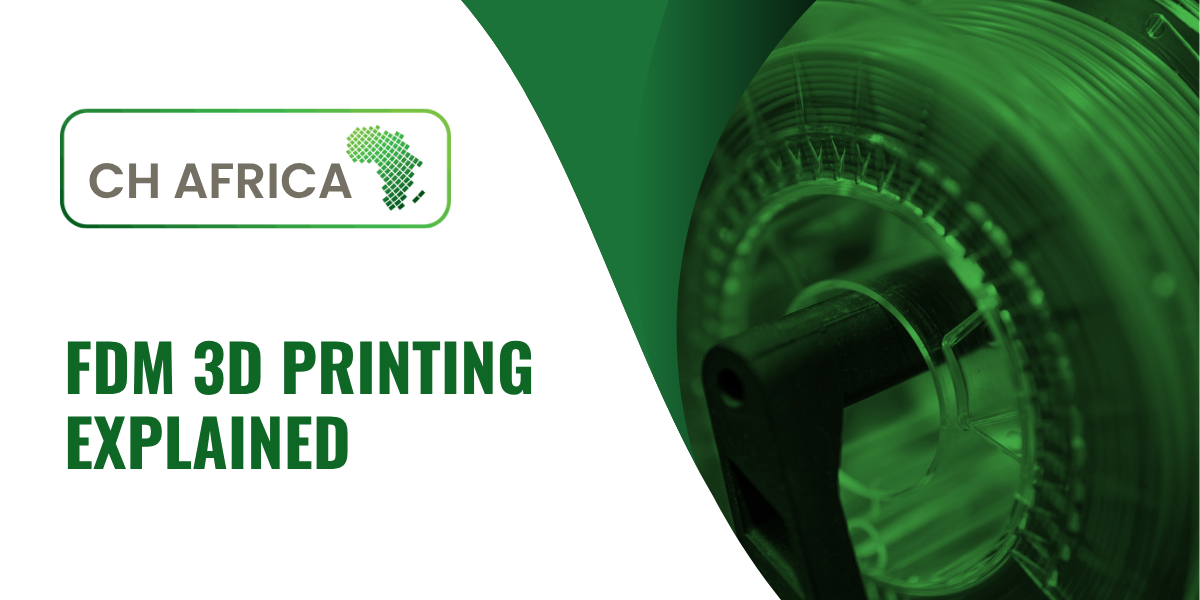 FDM 3D Printing Explained | CH Africa